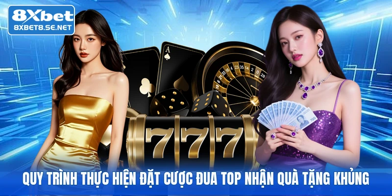 quy trinh thuc hien dat cuoc dua top nhan qua tang khung quy trinh thuc hien dat cuoc dua top nhan qua tang khung